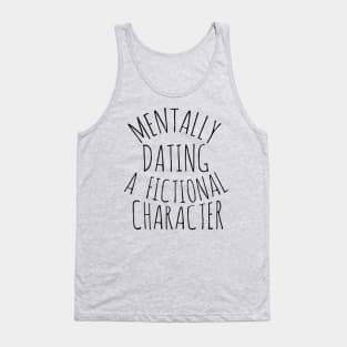 mentally dating a fictional character Tank Top